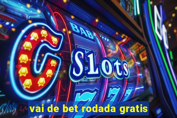 vai de bet rodada gratis